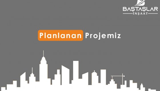 PLANLANAN PROJELER